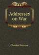 Addresses on War, Charles Sumner 