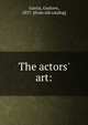 The actors' art:, Garcia, Gustave, 1837- [from old catalog] 