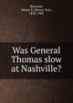 Was General Thomas slow at Nashville?, Boynton, Henry V. (Henry Van), 1835-1905 