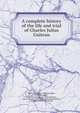 A complete history of the life and trial of Charles Julius Guiteau, Hayes, H. G. (Henry Gillespie),Hayes, Charles Joseph, [from old catalog] joint author,Dunmire, Annie J. (Dunn) Guiteau. [from old catalog],Bailey, Edmand A. [from old catalog] 