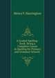 A Graded Spelling-book: Being a Complete Course in Spelling for Primary and Grammar Schools ., Henry F. Harrington 