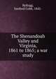 The Shenandoah Valley and Virginia, 1861 to 1865; a war study, Kellogg, Sanford Cobb, 1842- 