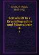 Zeitschrift fur Krystallographie und Mineralogie. 8, Groth, P. (Paul), 1843-1927 