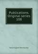 Publications. Original series. 108, Early English Text Society 