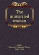 The unmarried woman, Paine, Harriet E. (Harriet Eliza), 1845-1910 