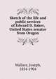 Sketch of the life and public services of Edward D. Baker, United States senator from Oregon, Wallace, Joseph, 1834-1904 