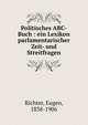 Politisches ABC-Buch : ein Lexikon parlamentarischer Zeit- und Streitfragen, Richter, Eugen, 1838-1906 