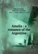 Amalia : a romance of the Argentine, M?rmol, Jos?, 1818-1871,Serrano, Mary J. (Mary Jane), d. 1923 