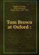 Tom Brown at Oxford :, Hughes, Thomas 