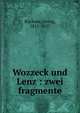 Wozzeck und Lenz : zwei fragmente, B?chner, Georg, 1813-1837 