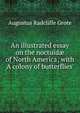 An illustrated essay on the noctuid? of North America; with 'A colony of butterflies'., Augustus Radcliffe Grote 