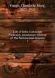 Life of John Coleridge Patteson, missionary bishop of the Melanesian Islands. 1, Charlotte Mary Yonge 
