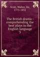 The British drama : comprehending the best plays in the English language. 3, Scott, Walter, Sir, 1771-1832 