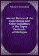Annual Review of the Iron Mining and Other Industries of the Upper Peninsula of Michigan, Alfred P. Swineford 