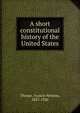 A short constitutional history of the United States, Thorpe, Francis Newton, 1857-1926 