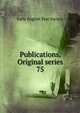 Publications. Original series. 75, Early English Text Society 