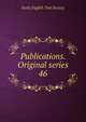 Publications. Original series. 46, Early English Text Society 