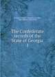 The Confederate records of the State of Georgia. 1, Georgia. General Assembly,Candler, Allen Daniel, 1834-1910 