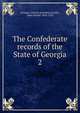 The Confederate records of the State of Georgia. 2, Georgia. General Assembly,Candler, Allen Daniel, 1834-1910 