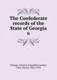The Confederate records of the State of Georgia. 6, Georgia. General Assembly,Candler, Allen Daniel, 1834-1910 