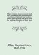 The evolution of governments and laws, exhibiting the governmental structures of ancient and modern states, their growth and decay and the leading principles of their laws. 2, Allen, Stephen Haley, 1847-1931 