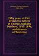 Fifty years at East Brent; the letters of George Anthony Denison, 1845-1896, archdeacon of Taunton;, Denison, George Anthony, 1805-1896 