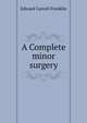 A Complete minor surgery, Edward Carroll Franklin 