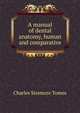 A manual of dental anatomy, human and comparative, Charles Sissmore Tomes 