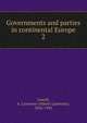 Governments and parties in continental Europe. 2, A. Lawrence Lowell 