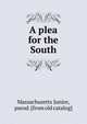 A plea for the South, Massachusetts Junior, pseud. [from old catalog] 