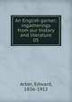 An English garner; ingatherings from our history and literature. 05, Arber, Edward, 1836-1912 