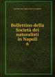 Bollettino della Societ dei naturalisti in Napoli. 6, Societa dei naturalisti in Napoli 