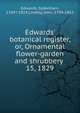 Edwards` botanical register, or, Ornamental flower-garden and shrubbery . 15, 1829, Edwards, Sydenham, 1769?-1819,Lindley, John, 1799-1865 