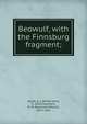 Beowulf, with the Finnsburg fragment;, Wyatt, A. J. (Alfred John), b. 1858,Chambers, R. W. (Raymond Wilson), 1874-1942 