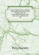 Early English poetry, ballads, and popular literature of the middle ages. Ed. from original manuscripts and scarce publications. 30, Percy Society 