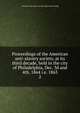 Proceedings of the American anti-slavery society, at its third decade, held in the city of Philadelphia, Dec. 3d and 4th, 1864 i.e. 1863. 2, American anti-slavery society. [from old catalog] 