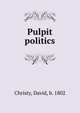 Pulpit politics, Christy, David, b. 1802 