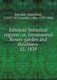 Edwards` botanical register, or, Ornamental flower-garden and shrubbery . 25, 1839, Edwards, Sydenham, 1769?-1819,Lindley, John, 1799-1865 