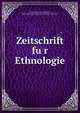 Zeitschrift fu?r Ethnologie, Berliner Gesellschaft fu?r Anthropologie, Ethnologie und Urgeschichte,Deutsche Gesellschaft fu?r Anthropologie, Ethnologie und Urgeschichte,Deutsche Gesellschaft fu?r Vo?lkerkunde 
