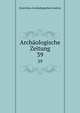 Archologische Zeitung. 39, Deutsches Archaologisches Institut 