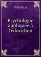 Psychologie appliqu?e ? l'?ducation, A. Piffault 