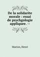 De la solidarite morale : essai de psychgologie appliquee. --, Marion, Henri 