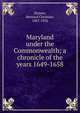 Maryland under the Commonwealth; a chronicle of the years 1649-1658, Steiner, Bernard Christian 