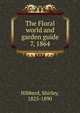 The Floral world and garden guide. 7, 1864, Hibberd, Shirley, 1825-1890 