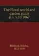 The Floral world and garden guide. n.s. v.10 1867, Hibberd, Shirley, 1825-1890 