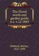 The Floral world and garden guide. n.s. v.12 1869, Hibberd, Shirley, 1825-1890 