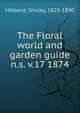 The Floral world and garden guide. n.s. v.17 1874, Hibberd, Shirley, 1825-1890 