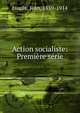 Action socialiste: Premi?re s?rie, Jaure?s, Jean, 1859-1914 