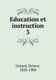 Education et instruction. 3, Gr?ard, Octave, 1828-1904 