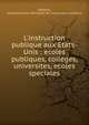 L'instruction publique aux Etats-Unis : ecoles publiques, colleges, universites, ecoles speciales, Hippeau, Celestin,France. Minist?re de l'instruction publique 